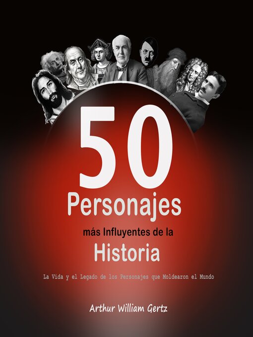 Title details for Los 50 Personajes más Influyentes de la Historia by Arthur  William Gertz - Available